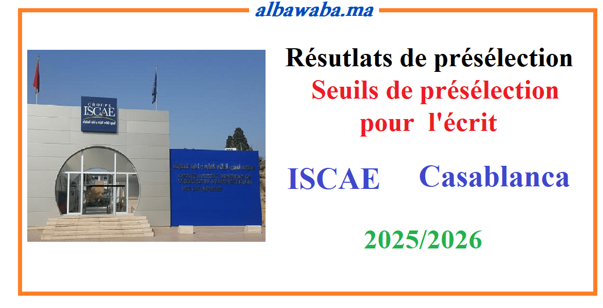 Résultats de présélection et seuils-concours écrit -ISCAE- Casablanca-2025-2026