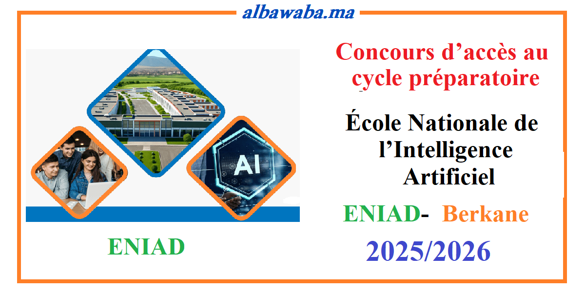 Concours d’accès au cycle préparatoire-École Nationale de l’Intelligence Artificielle et du Digital Berkane ENIAD- 2025-2026.